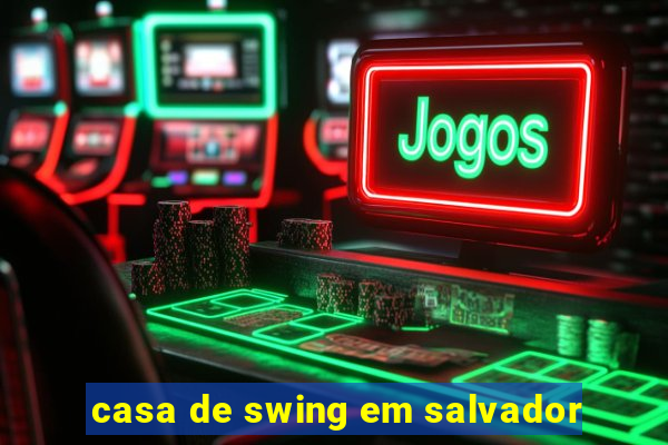 casa de swing em salvador